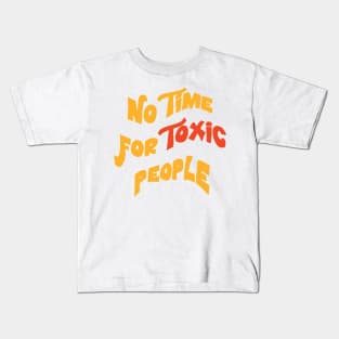 No Time For Toxic People Inspirational quote Kids T-Shirt